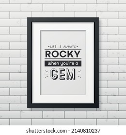 Life is Always Rocky. Vector Typographic Quote, Simple Modern Black Wooden Frame on Brick Wall. Gemstone, Diamond, Sparkle, Jewerly Concept. Motivational Inspirational Poster, Typography, Lettering