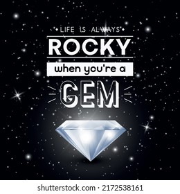 Life is Always Rocky When You are Gem. Vector Typographic Quote on Black with Realistic Glowing Shining Diamond. Gemstone, Diamond, Sparkle, Jewerly Concept. Motivational Inspirational Poster