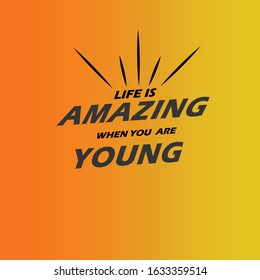 Life is amazing when you are young, t shirt design 