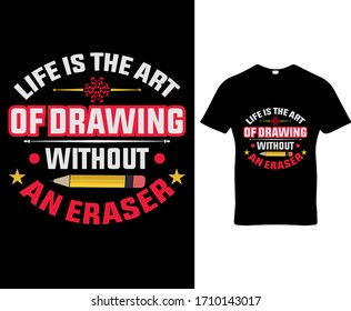 Life is the art of drawing without an eraser.life motivational quote typography t-shirt design.