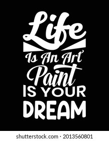 Life is an art, paint is your dream