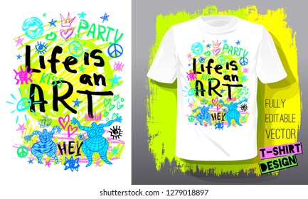 Life is an Art. Trendy t-shirt template, fashion t shirt design, bright, summer, cool slogan lettering. Color pencil, marker, ink, pen doodles sketch style. Hand drawn illustration vector.