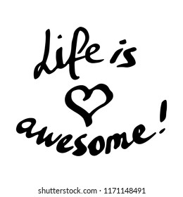 "Life is awesome" phrase. Brush ink hand-drawn lettering on white background with heart. Positive phrase. Vector illustration
