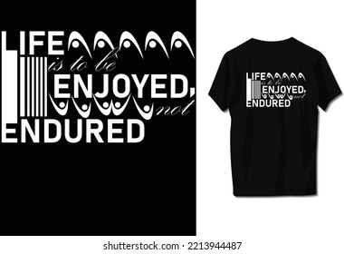 Life is to be enjoyed, not endured