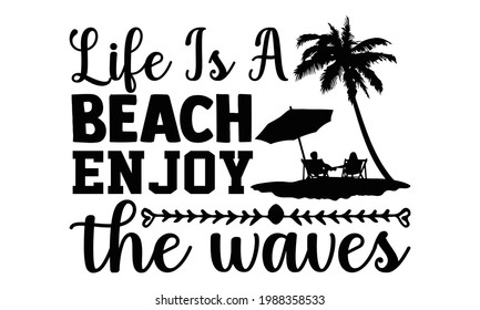 Life is a beach enjoy the waves- summer t shirts design, Hand drawn lettering phrase, Calligraphy t shirt design, Isolated on white background, svg Files for Cutting Cricut and Silhouette, EPS 10, car