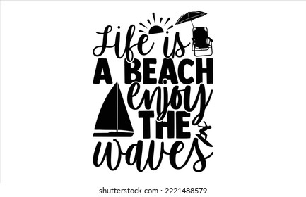 Life is a beach enjoy the waves - Summer T shirt Design, Modern calligraphy, Cut Files for Cricut Svg, Illustration for prints on bags, posters
