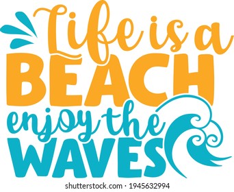 Life Is A Beach, Enjoy The Waves | Summertime Quote