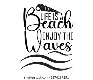 Life Is a Beach Enjoy The waves Svg Design,Summer Quotes SVG Designs,Funny Summer quotes,Summer Cut Files,Hello Summer quotes t shirt designs,beach cut 