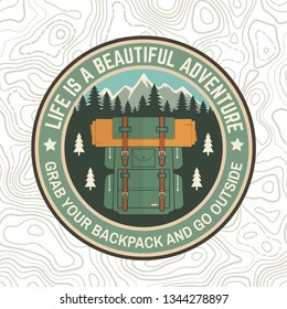 Life is a beautiful adventure patch. Vector. Concept for shirt or logo, print, stamp or tee. Vintage typography design with backpack, mountain and forest silhouette. Grab your backpack and go outside
