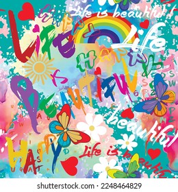 Life is beautiful. Bright seamless pattern with happy words. Watercolor cute background. Positive vector backdrop. Colorful letters, words. Cartoon rainbow, clouds, flowers, love hearts, butterflies.