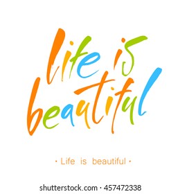 Life is beautiful. Calligraphy phrase for greetings cards and posters. Inspirational quote. Vector illustration. 