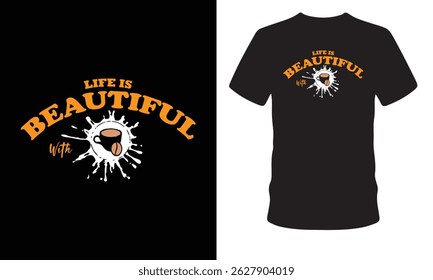 LIFE is beautiful with coffee,coffee t-shirt design,typography coffee t-shirt design,shirt design,cup,drink,quote,vector t shirt Design