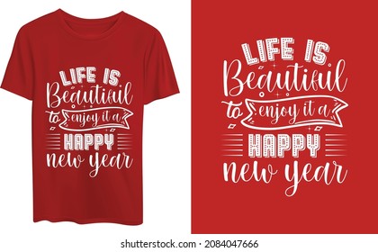 Life is beautiful to enjoy it a happy new year, Good for t-shirt, mugs, gifts, and other printing.