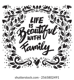 Life is beautiful with family. Hand drawn lettering. Inspirational quotes. Vector illustration.