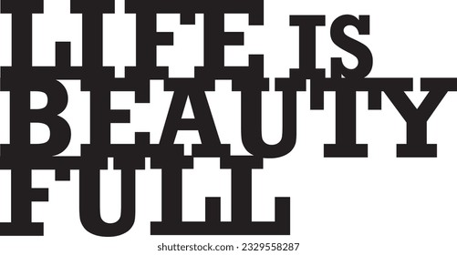 LIFE IS BEAUTIFUL font inspirational text quote template laser cutting for wood, metal, or paper art prints 