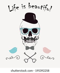 Life is Beautiful Funny Vector Illustration with Skull of Hipster. Vintage Style