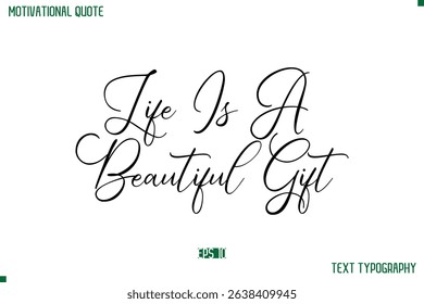 Life Is A Beautiful Gift Cursive Stylish Text Typography Positive Life Quote