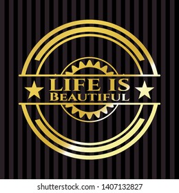 Life is Beautiful golden badge or emblem. Vector Illustration. Detailed.