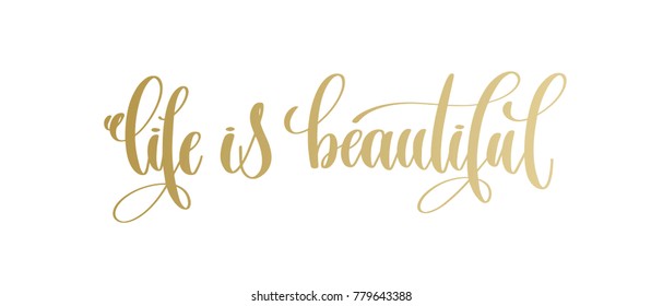 life is beautiful - golden hand lettering inscription text, motivation and inspiration positive quote, calligraphy vector illustration