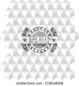 Life is Beautiful grey emblem. Vintage with geometric cube white background. 