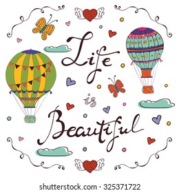 Life is beautiful. Hand drawn card with air ballooons and handwritten words