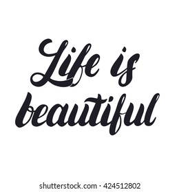 Life is beautiful hand lettering. Calligraphy phrase for greetings cards and posters. Inspirational quote. Vector illustration.