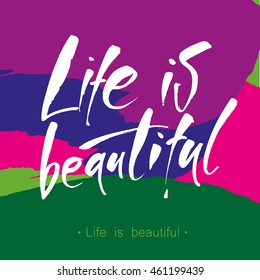 Life is beautiful. Hand lettering. Inspirational quote. Modern calligraphy. Vector illustration. 