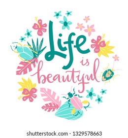 Life is beautiful. Hand lettering round illustration. Beetles and tropic plants.