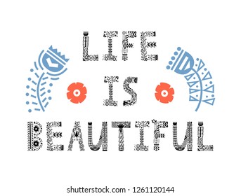 Life is beautiful - inspirational quote made with decorative font with floral motives. Folk art poster. Vector illustration with lettering.