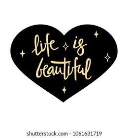 LIFE IS BEAUTIFUL-  -Inspirational quote, motivation. Typography for poster, invitation, greeting card or t-shirt.Gold lettering desigh on a black heart. Vector illustration EPS 10
