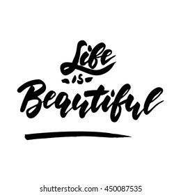 Life is beautiful - inspirational romantic quote for valentines day card or save the date card. Hand painted brush pen modern calligraphy isolated on a white background.
