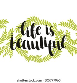 Life is beautiful. Inspirational vector lettering with branches, hand drawn illustration