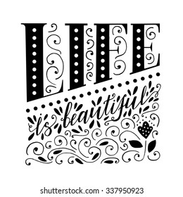 Life is beautiful - lettering design. Hand drawn typography poster. Hand drawn vintage print. Hand drawn quote lettering. Quote life is beautiful. Vector lettering
