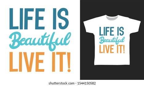 Life Is Beautiful Live It! t-shirt and apparel trendy design with simple typography, good for T-shirt graphics, poster, print and other uses.