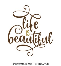 Life is beautiful - lovely lettering calligraphy quote. Handwritten wisdom greeting card. Motivation poster. Modern vector design.