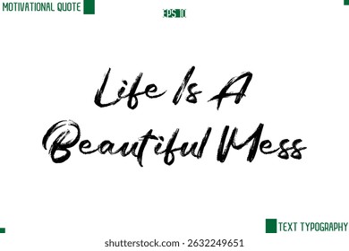 Life Is A Beautiful Mess  Handwritten Brush Text Lettering Motivational Life Quote