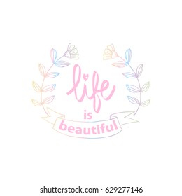  Life is beautiful. Modern calligraphy. Lettering design for T-shirts
