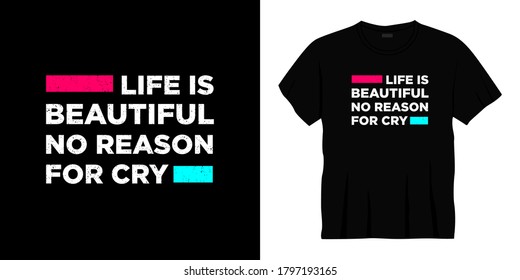 life is beautiful no reason for cry typography t-shirt design. Ready to print for apparel, poster, illustration. Modern, simple, lettering t shirt vector
