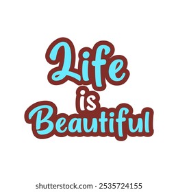 Life is Beautiful – Optimistic Inspirational Stroke Vector