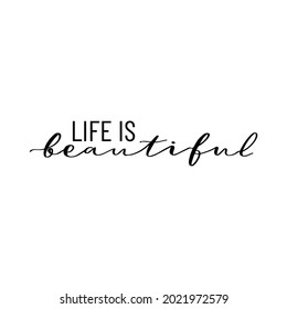 Life is beautiful. Positive quote. Motivation phrase. Print for t-shirt