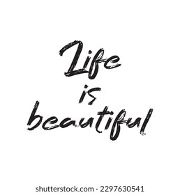Life is beautiful postcard. Hand drawn positive card. Ink illustration. Modern brush calligraphy. Isolated on white background.
