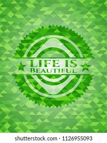 Life is Beautiful realistic green emblem. Mosaic background
