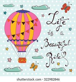 Life is a beautiful ride. Hand drawn card with air ballooons and handwritten words