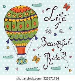 Life is a beautiful ride. Hand drawn card with air ballooons and handwritten words