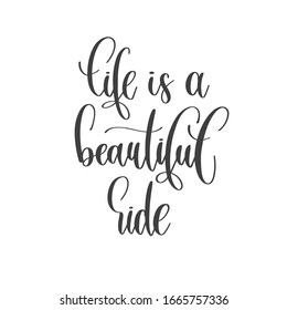 life is a beautiful ride - hand lettering inscription text positive quote, motivation and inspiration phrase, calligraphy vector illustration