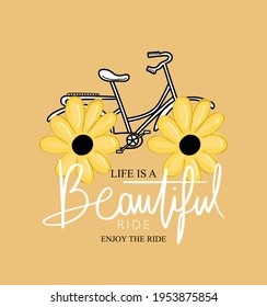 Life is a beautiful ride slogan text and bike with flowers, design for fashion graphics, t shirt prints etc