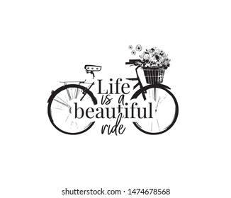 Life is a Beautiful Ride, Wall Decals, Life quotes, Bike with flowers Vector, Poster Design isolated on white background, lettering. Bicycle with flower basket. Motivational and inspirational quotes