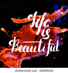 Life is beautiful - romantic quote for valentines day card or save the date card. Inspirational vector typography. Hand painted brush pen modern calligraphy isolated on the watercolor background.