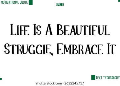 Life Is A Beautiful Struggle, Embrace It Modern Text Lettering Motivational Life Quote