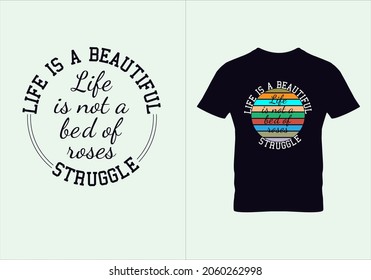 Life is a beautiful struggle T-shirt. Graphic design. Life is not a bed of roses, Typography design. Inspirational quotes. Beauty fashion.